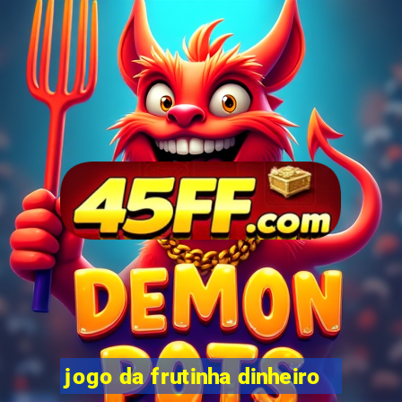 jogo da frutinha dinheiro